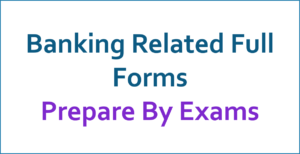 Read more about the article Banking Related Full Forms GK : बैंक से संबंधित फुल फॉर्म 