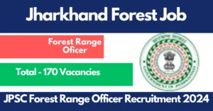 Read more about the article JPSC Forest Range Officer Recruitment 2024 : Apply For 170 Vacancies