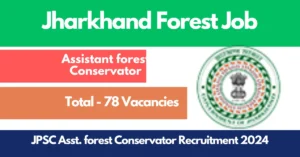 Read more about the article JPSC Assistant Forest Conservator Recruitment 2024 : Apply for 78 Post