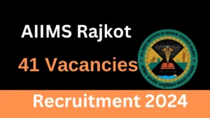 Read more about the article AIIMS Rajkot Recruitment 2024 Notification Out for 41 Vacancies