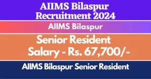 Read more about the article AIIMS Bilaspur Senior Resident Recruitment 2024 : Apply for 121 Posts